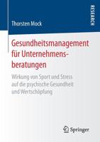 Gesundheitsmanagement F�r Unternehmensberatungen: Wirkung Von Sport Und Stress Auf Die Psychische Gesundheit Und Wertsch�pfung 3658181826 Book Cover