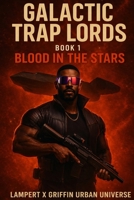 Blood In The Stars: Galactic Trap Lords Book 1 1969709294 Book Cover