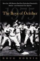 The Boys of October : How the 1975 Boston Red Sox Embodied Baseball's Ideals--and Restored Our Spirits 0071402470 Book Cover