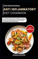 The Exceptional Anti Inflammatory Diet Cookbook: 200+ Ridiculously Easy Anti Inflammatory Recipes to Boost your Immune System and Transform Your Health Standard Effectively B0CV5SYT7X Book Cover