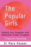 The Popular Girls: Helping Your Daughter with Adolescent Power Struggles - 7 Steps for Flourishing 1922714453 Book Cover