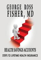 Health Savings Accounts: : Steps to Lifetime Health Insurance 1931839697 Book Cover