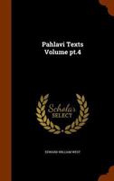 Pahlavi texts Volume pt.4 1147456968 Book Cover
