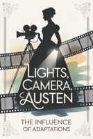 Lights, Camera, Austen: The Influence of Adaptations B0G5TYN6W1 Book Cover