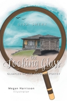 The Looking Glass: Glimpses of Life Through Poetry 1039159397 Book Cover