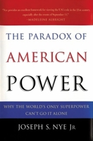 The Paradox of American Power: Why the World's Only Superpower Can't Go It Alone 0195150880 Book Cover