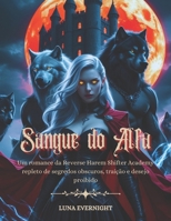 Sangue do Alfa: Um romance da Reverse Harem Shifter Academy repleto de segredos obscuros, traição e desejo proibido (Portuguese Edition) B0F3DHJFXZ Book Cover