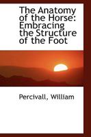 The Anatomy of the Horse: Embracing the Structure of the Foot 1167021029 Book Cover