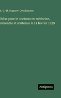 Thèse pour le doctorat en médecine, présentée et soutenue le 11 février 1839 (French Edition) 3563227535 Book Cover