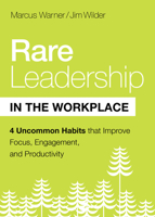 Rare Leadership in the Workplace: Four Uncommon Habits that Improve Focus, Engagement, and Productivity 0802421903 Book Cover