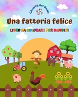 Una fattoria felice - Libro da colorare per bambini - Disegni divertenti e creativi di adorabili animali da fattoria: Incantevole collezione di ... di fattoria per bambini B0C7BYHN9B Book Cover