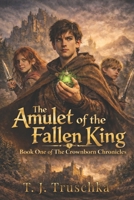 The Amulet of the Fallen King (The Crownborn Chronicles) B0FFBQMQRN Book Cover