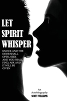 Let Spirit Whisper : Knock and the Door Shall Open, Seek and You Shall Find, Ask and It Will Be Given 1965656846 Book Cover