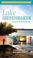 Lake Diefenbaker: Yours to Discover 0889772290 Book Cover