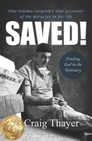 SAVED: One Trauma Surgeon's True Accounts of the Miracles in His Life 0578381753 Book Cover