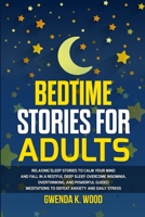 Bedtime Stories for Adults: Relaxing Sleep Stories to Calm Your Mind and Fall In A Restful Deep Sleep. Overcome Insomnia, Overthinking, and Powerful ... to Defeat Anxiety and Daily Stress 180330538X Book Cover