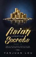 Asian Lifestyle Secrets Part 2: How to live the laptop lifestyle, be your own boss, and earn 10,000 dollars a month 1660065682 Book Cover