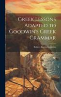Greek Lessons Adapted to Goodwin's Greek Grammar 1019805706 Book Cover