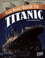The Kids' Guide to Titanic (Kids' Guides) 1429676612 Book Cover