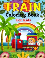 TRAIN Coloring Book For Kids: Unique Coloring Book for Kids Who Love Train! B09L555KJM Book Cover