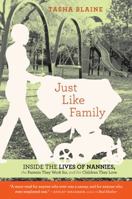 Just Like Family: Inside the Lives of Nannies, the Parents They Work for, and the Children They Love 0547335830 Book Cover
