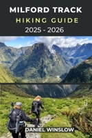 MILFORD TRACK HIKING GUIDE 2025 - 2026: Your Complete Trekking Companion to New Zealand’s Most Iconic Great Walk B0FV2BWCZ3 Book Cover