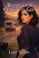 Where am I Going to Go? B0GWSJK4G8 Book Cover