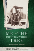 Me and the Cottonwood Tree: An Untethered Boyhood 1734388501 Book Cover