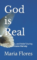 God is Real: Faith, Hope, and Relief During Hurricane Harvey 057862401X Book Cover