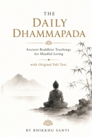 The Daily Dhammapada: Ancient Buddhist Teachings for Mindful Living with Original Pali Text B0H7TBDC46 Book Cover