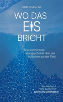 Wo das Eis bricht: Eine inspirierende Kurzgeschichte über das Aufblühen aus der Tiefe (German Edition) 3819213538 Book Cover