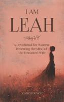I AM LEAH: A Devotional for Women: Renewing the Mind of the Unwanted Wife B0F5PY9QP8 Book Cover