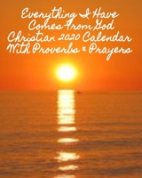Everything I have Comes From God Christian 2020 Calendar With Proverbs & Prayers: Everything you need for the year to organize and reflect on your life 1678998044 Book Cover
