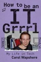 How to be an IT Grrrl: My Life in Tech 1764572904 Book Cover