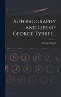 Autobiography and Life of George Tyrrell 1016146744 Book Cover