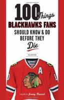 100 Things Blackhawks Fans Should Know & Do Before They Die (100 Things...Fans Should Know) 160078965X Book Cover