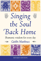 Singing the Soul Back Home: Shamanism in Daily Life 1852306165 Book Cover