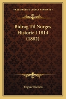 Bidrag Til Norges Historie I 1814 (1882) 1166622851 Book Cover