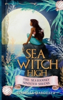 SEA WITCH HIGH: Seariously Sinister Sirens B0DNYVMQQS Book Cover