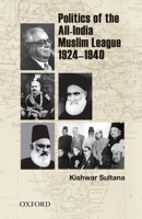 Politics of the All-India Muslim League 1924-1940 0199402906 Book Cover