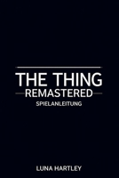 THE THING REMASTERED SPIELANLEITUNG: Strategien zur Überwindung unmöglicher Widrigkeiten (German Edition) B0FD6XXC8Y Book Cover