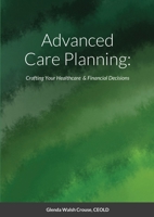 Advanced Care Planning:: Crafting Your Healthcare & Financial Decisions 171649012X Book Cover