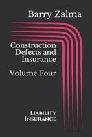 Construction Defects and Insurance Volume Four: Liability Insurance 1720147299 Book Cover