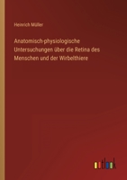 Anatomisch-Physiologische Untersuchungen Über Die Retina Des Menschen Und Der Wirbelthiere 1147938296 Book Cover