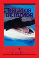 Relatos de Humor: Humor del Bueno Para Reir Y Gozar 1724420569 Book Cover
