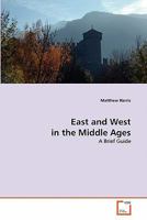 East and West in the Middle Ages: A Brief Guide 3639352262 Book Cover