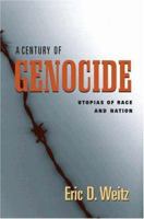 A Century of Genocide: Utopias of Race and Nation 0691122717 Book Cover