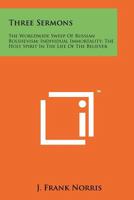 Three Sermons: The Worldwide Sweep Of Russian Bolshevism; Individual Immortality; The Holy Spirit In The Life Of The Believer 1258169231 Book Cover