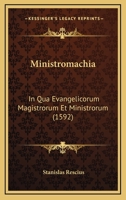 Ministromachia: In Qua Evangelicorum Magistrorum Et Ministrorum (1592) 1120328179 Book Cover