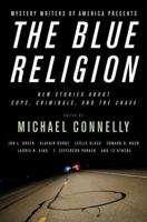 Mystery Writers of America Presents The Blue Religion: New Stories about Cops, Criminals, and the Chase 0316012653 Book Cover